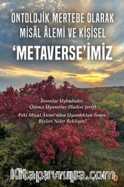 Ontolojik Mertebe Olarak Misal Âlemi ve Kişisel ‘Metaverse’miz 
