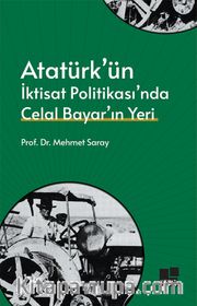 Atatürk’ün İktisat Politikası’nda Celal Bayar’ın Yeri