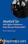 Atatürk’ün Milli Eğitim Politikasını Niçin Devam Ettiremedik?