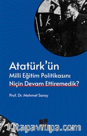 Atatürk’ün Milli Eğitim Politikasını Niçin Devam Ettiremedik?