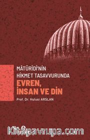 Matürîdî’nin Hikmet Tasavvurunda Evren, İnsan ve Din  