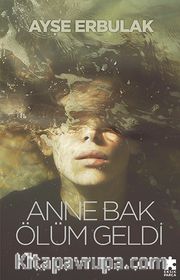 Anne Bak Ölüm Geldi