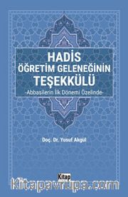 Hadis Öğretim Geleneğinin Teşekkülü <br /> Abbasîlerin İlk Dönemi Özelinde