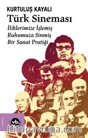 Türk Sineması <br /> İliklerimize İşlemiş, Ruhumuza Sinmiş Bir Sanat Pratiği