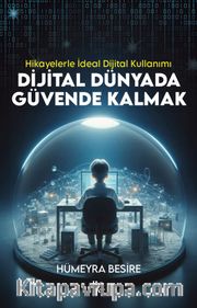Dijital Dünyada Güvende Kalmak <br /> Hikayelerle İdeal Dijital Kullanımı