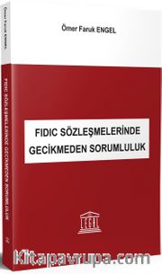 FIDIC Sözleşmelerinde Gecikmeden Sorumluluk