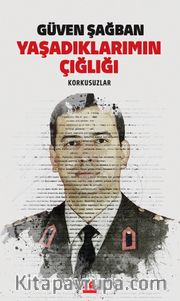 Yaşadıklarımın Çığlığı <br /> Korkusuzlar
