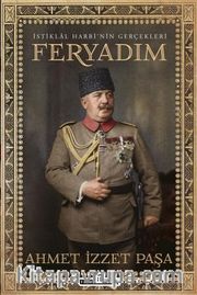 İstiklal Harbi’nin Gerçekleri: Feryadım
