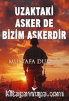 Uzaktaki Asker de Bizim Askerdir