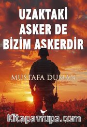 Uzaktaki Asker de Bizim Askerdir
