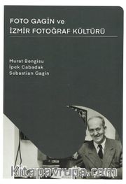 Foto Gagin ve İzmir Fotoğraf Kültürü