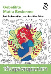 Gebelikte Mutlu Beslenme <br /> Vegan, Vejetaryen, Glütensiz Beslenen Gebeler ve Diğer Tüm Gebeler İçin