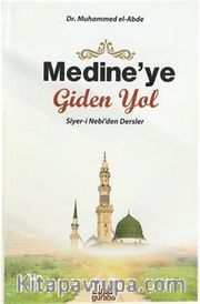 Medine'ye Giden Yol <br /> Siyer-i Nebi'den Dersler