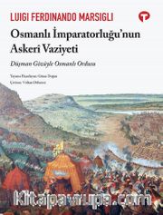 Osmanlı İmparatorluğu’nun Askeri Vaziyeti <br /> Düşman Gözüyle Osmanlı Ordusu