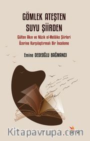 Gömlek Ateşten Suyu Şiirden <br /> Gülten Akın ve Nazik el-Melaike Şiirleri Üzerine 