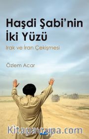Haşdi Şabi'nin İki Yüzü Irak ve İran Çekişmesi
