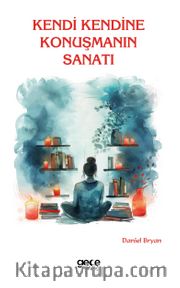 Kendi Kendine Konuşmanın Sanatı