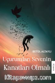 Uçurumları Sevenin Kanatları Olmalı