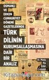 Osmanlı ve Erken Cumhuriyet Dönemi Gazetelerinde Türk Dilinin Kurumsallaşmasına Dair Bir Analiz