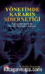 Yönetimde Kararın Sibernetiği <br /> Karmaşık Sistemlerde Kararın Dinamiğini Anlamak