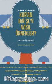 Kur'an’ın Kıssaları; Kur’an Bir Şeyi Nasıl Örnekler?