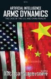 Artificial Intelligence ‘Arms Dynamics’: The Case Of The U.S. And China Rivalry