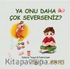 Ya Onu Daha Çok Severseniz?