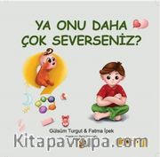 Ya Onu Daha Çok Severseniz?