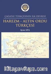 Çağatay Türkçesinin İlk Devresi Harezm - Altın Ordu Türkçesi