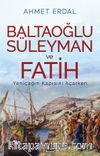 Baltaoğlu Süleyman Ve Fatih Yeniçağ’ın Kapısını Açarken