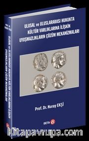 Ulusal ve Uluslararası Hukukta Kültür Varlıklarına İlişkin Uyuşmazlıkların Çözüm Mekanizmaları