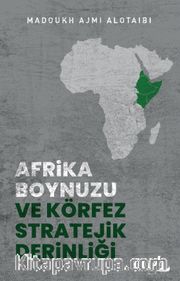 Afrika Boynuzu ve Körfez Stratejik Derinliği