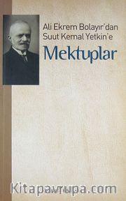 Ali Ekrem Bolayır'dan Suut Kemal Yetkin'e Mektuplar
