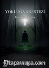 Yokluğa Anestezi Yeniden Doğuş 