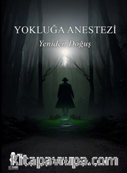 Yokluğa Anestezi Yeniden Doğuş 