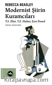 Modernist Şiirin Kuramcıları / T.S. Eliot, T.E. Hulme, Ezra Pound