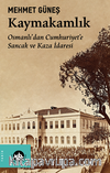 Kaymakamlık  / Osmanlı’dan Cumhuriyet’e Sancak ve Kaza İdaresi 