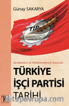 Sendikalizm Ve Parlamentarizm Arasında Türkiye İşçi Partisi Tarihi