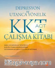 Depresyon ve Utanca Yönelik KKT (ACT) Çalışma Kitabı / Kabul ve Kararlılık Terapisi ile Kusurlu Olma Düşüncelerinin Üstesinden Gelmek <br /> İyilik Halini Artırmak