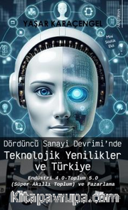 Dördüncü Sanayi Devrimi’nde Teknolojik Yenilikler ve Türkiye