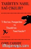 Tarihten Nasıl Sağ Çıkılır? & T-Reks’ten, Pompei’den ve Titanik’ten Nasıl Kaçılır?