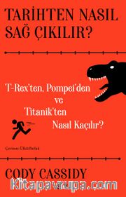 Tarihten Nasıl Sağ Çıkılır? <br /> T-Reks’ten, Pompei’den ve Titanik’ten Nasıl Kaçılır?