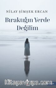 Bıraktığın Yerde Değilim