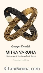 Mitra Varuna <br /> Hükümranlığın İki Hint-Avrupa Temsili Üzerine