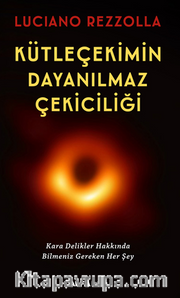 Kütleçekimin Dayanılmaz Çekiciliği / Kara Delikler Hakkında Bilmeniz Gereken Her Şey 