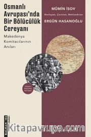 Osmanlı Avrupası'nda Bölücülük Cereyanı <br /> Makedonya Komitacılarının Anıları