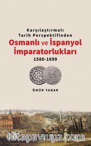 Karşılaştırmalı Tarih Perspektifinden Osmanlı ve İspanyol İmparatorlukları 1580-1699