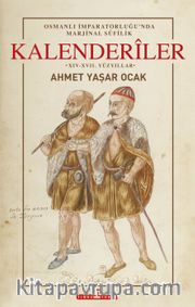 Kalenderiler <br /> Osmanlı İmparatorluğu'nda Marjinal Sufilik