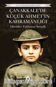 Çanakkale’de Küçük Ahmet’in Kahramanlığı
