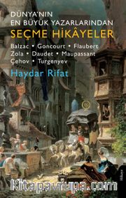 Dünya’nın En Büyük Yazarlarından Seçme Hikayeler <br /> Balzac- Goncourt-Flaubert-Zola-Daudet-Maupassant-Çehov-Turgenyev